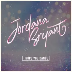 I Hope You Dance - Single by Jordana Bryant album reviews, ratings, credits