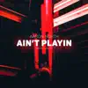 Stream & download Ain't Playin (Need a Lover) - Single