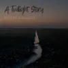 A Twilight Story album lyrics, reviews, download