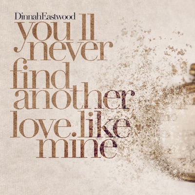 You'll Never Find Another Love Like Mine - Dinah Eastwood | Shazam