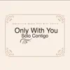 Only With You Solo Contigo (feat. Mike Darole) - Single album lyrics, reviews, download