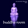 Buddha Room 2015 - 50 Lounge Tracks & Background Instrumental Buddha Music to Chill and Relax