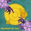 Belongs To You - Single album lyrics, reviews, download