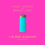 Loud Luxury & Bryce Vine - I'm Not Alright