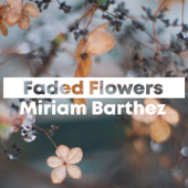 Faded Flowers - Miriam Barthez