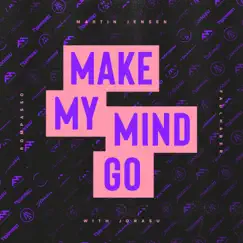 Make My Mind Go (with Jonasu) - Single by Martin Jensen, Rompasso & FAULHABER album reviews, ratings, credits
