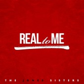 The Jones Sisters - Real to Me