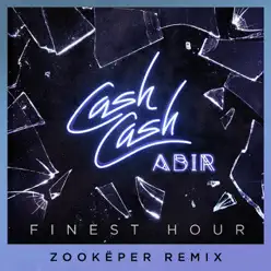 Finest Hour (feat. Abir) [Zookëper Remix] - Single - Cash Cash