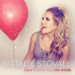 Can't Love You No More - Single by Natalie Stovall album reviews, ratings, credits