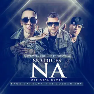 No Dices Na (feat. Nicky Jam) - Single by Baby Rasta y Gringo album reviews, ratings, credits