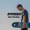 Stream & download Hypebeast (Cyber Punk Remix)