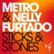 Sticks & Stones - Metro & Nelly Furtado lyrics