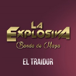 La Explosiva Banda de Maza - El Traidor