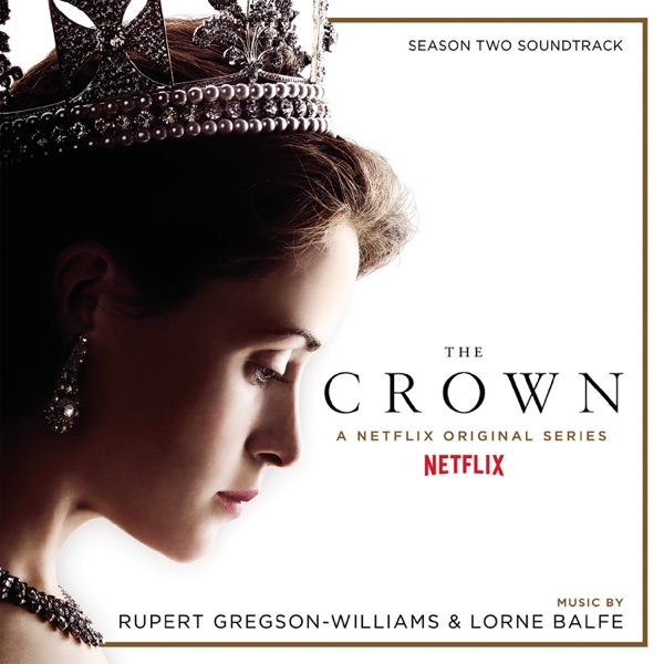 The Crown Season Two (Soundtrack from the Netflix Original Series) - Rupert Gregson-Williams & Lorne Balfe