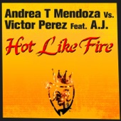 Andrea T Mendoza Vs Victor Perez - Hot Like Fire (feat. A.J.) - Tavo Remix
