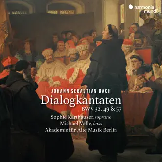 Bach: Dialogkantaten, BWV 32, 49 & 57 by Raphael Alpermann, Michael Volle, Sophie Karthäuser & Akademie für Alte Musik Berlin album reviews, ratings, credits