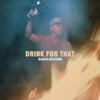 Drink For That - Single