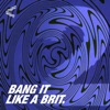 Bang It Like a Brit 2