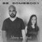 Be Somebody - Johnny and Heidi lyrics