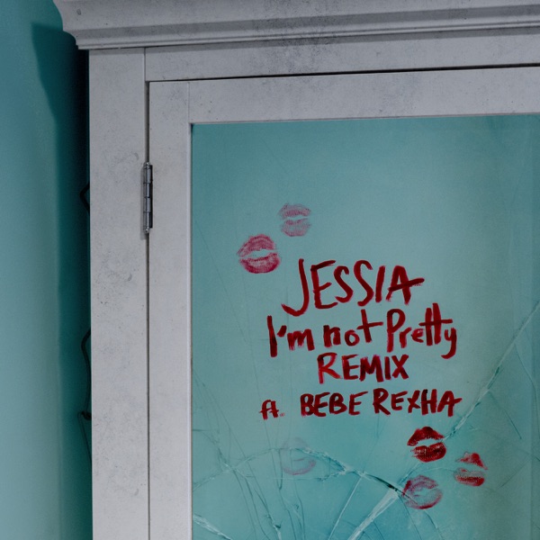 I'm not Pretty (Remix) [feat. Bebe Rexha] - Single - JESSIA