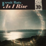 Fruit Bats - As I Rise