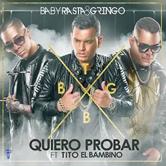 Quiero Probar (feat. Tito El Bambino) - Single by Baby Rasta y Gringo album reviews, ratings, credits