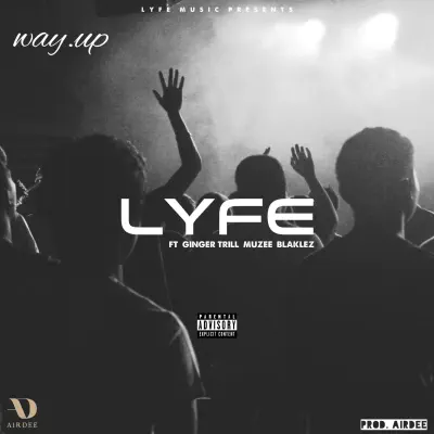 Way Up (feat. Ginger Trill, Muzee & Blaklez) - Single - Lyfe Way Up (feat. Ginger Trill, Muzee & Blaklez) - Single - Lyfe