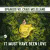 Stream & download It Must Have Been Love (Sparkos vs. Craig Mclelland) - Single