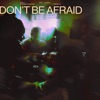 Don't Be Afraid (feat. Jungle) [Remixes] - Single