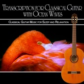 Transcription for Classical Guitar with Ocean Waves: Classical Guitar Music for Sleep and Relaxation artwork