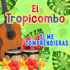 Si Me Comprendieras - Single by El Tropicombo album reviews, ratings, credits