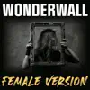 Wonderwall (Female Version) - Single album lyrics, reviews, download