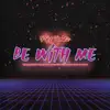 Be With Me - Single album lyrics, reviews, download
