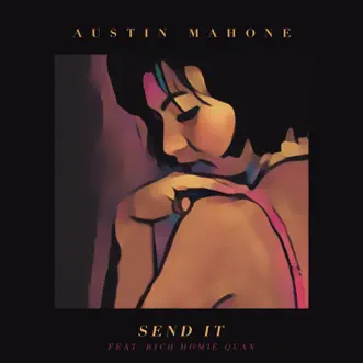 Send It (feat. Rich Homie Quan) - Single by Austin Mahone album reviews, ratings, credits