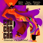 Alain Pérez, Issac Delgado & Orquesta Aragón - Siempre el cha cha chá