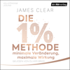Die 1%-Methode – Minimale Veränderung, maximale Wirkung - James Clear