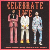 Charlie Heat feat. DRAM & Ant Beale - Celebrate Life
