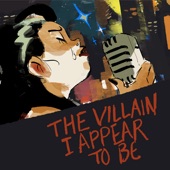 Connor Spiotto - The Villain I Appear to Be (feat. Molly Pease)