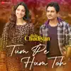 Tum Pe Hum Toh (From "Bole Chudiyan") - Single album lyrics, reviews, download
