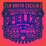 La Santa Cecilia & Lila Downs - Quiero Verte Feliz