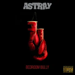 Bedroom Bully - Single by Astray album reviews, ratings, credits