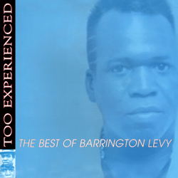 Too Experienced: The Best of Barrington Levy - Barrington Levy Cover Art