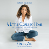 A Little Closer to Home: How I Found the Calm After the Storm - Ginger Zee Cover Art