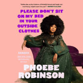 Please Don't Sit on My Bed in Your Outside Clothes: Essays (Unabridged) - Phoebe Robinson Cover Art