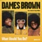 What Would You Do? (feat. Amp Fiddler & Andrés) - Dames Brown lyrics