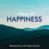 1 Hour of Happiness - Relaxing Music with Nature Sounds album lyrics, reviews, download