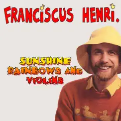 Sunshine, Rainbows and Violins by Franciscus Henri album reviews, ratings, credits