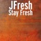 Stay Fresh - J-Fresh lyrics