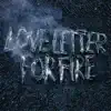 Love Letter for Fire album lyrics, reviews, download