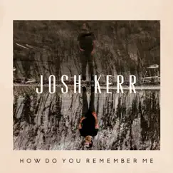 How Do You Remember Me by Josh Kerr album reviews, ratings, credits